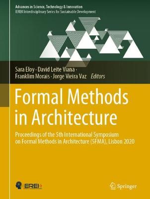 Formal Methods in Architecture: Proceedings of the 5th International Symposium on Formal Methods in  Architecture (5FMA), Lisbon 2020 1st ed. 2021