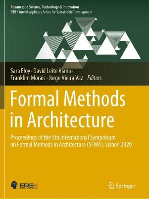 Formal Methods in Architecture: Proceedings of the 5th International Symposium on Formal Methods in  Architecture (5FMA), Lisbon 2020 1st ed. 2021