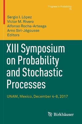XIII Symposium on Probability and Stochastic Processes: UNAM, Mexico, December 4-8, 2017 2020 ed.