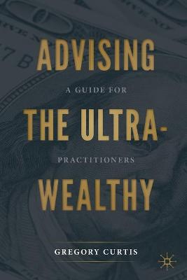 Advising the Ultra-Wealthy: A Guide for Practitioners 2020 ed.