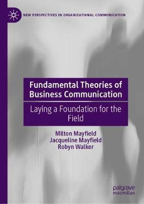 Fundamental Theories of Business Communication: Laying a Foundation for the Field 2020 ed.