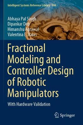 Fractional Modeling and Controller Design of Robotic Manipulators: With Hardware Validation 2021 ed.