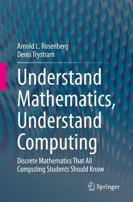 Understand Mathematics, Understand Computing: Discrete Mathematics That All Computing Students Should Know 2020 ed.