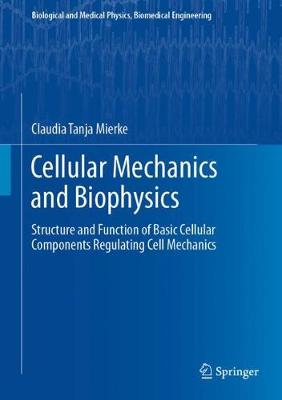 Cellular Mechanics and Biophysics: Structure and Function of Basic Cellular Components Regulating Cell Mechanics 2020 ed.