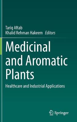 Medicinal and Aromatic Plants: Healthcare and Industrial Applications 2021 ed.