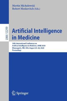 Artificial Intelligence in Medicine: 18th International Conference on Artificial Intelligence in Medicine, AIME  2020, Minneapolis, MN, USA, August 2528, 2020, Proceedings 1st ed. 2020
