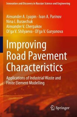Improving Road Pavement Characteristics: Applications of Industrial Waste and Finite Element Modelling 2021 ed.