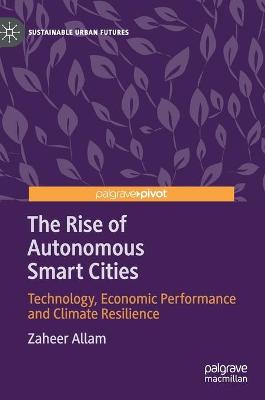 Rise of Autonomous Smart Cities: Technology, Economic Performance and Climate Resilience
