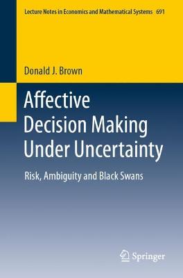 Affective Decision Making Under Uncertainty: Risk, Ambiguity and Black Swans 1st ed. 2020