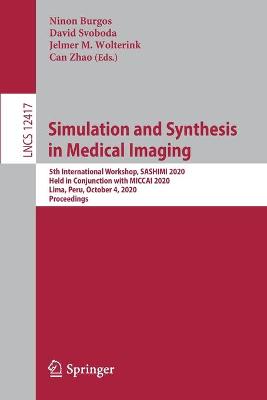 Simulation and Synthesis in Medical Imaging: 5th International Workshop, SASHIMI 2020, Held in Conjunction with MICCAI  2020, Lima, Peru, October 4, 2020, Proceedings 1st ed. 2020