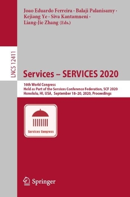 Services  SERVICES 2020: 16th World Congress, Held as Part of the Services Conference Federation, SCF  2020, Honolulu, HI, USA,  September 18-20, 2020, Proceedings 1st ed. 2020