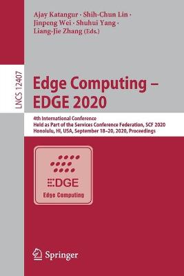 Edge Computing  EDGE 2020: 4th International Conference, Held as Part of the Services Conference  Federation, SCF 2020, Honolulu, HI, USA, September 18-20, 2020, Proceedings 1st ed. 2020