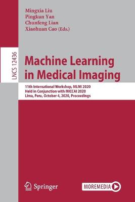 Machine Learning in Medical Imaging: 11th International Workshop, MLMI 2020, Held in Conjunction with MICCAI 2020, Lima, Peru, October 4, 2020, Proceedings