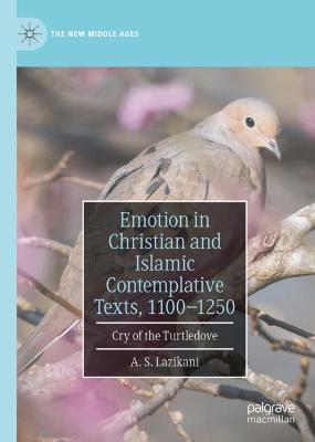 Emotion in Christian and Islamic Contemplative Texts, 1100-1250: Cry of the Turtledove