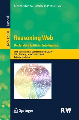Reasoning Web. Declarative Artificial Intelligence: 16th International Summer School 2020, Oslo, Norway, June 2426, 2020,  Tutorial Lectures 1st ed. 2020