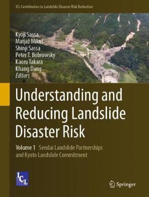 Understanding and Reducing Landslide Disaster Risk: Volume 1 Sendai Landslide Partnerships and Kyoto Landslide Commitment