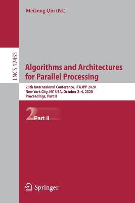 Algorithms and Architectures for Parallel Processing: 20th International Conference, ICA3PP 2020, New York City, NY, USA, October  24, 2020, Proceedings, Part II 1st ed. 2020
