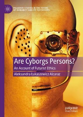 Are Cyborgs Persons?: An Account of Futurist Ethics