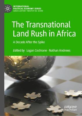 Transnational Land Rush in Africa: A Decade After the Spike 2021 ed.