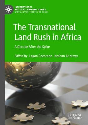 Transnational Land Rush in Africa: A Decade After the Spike 2021 ed.