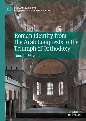 Roman Identity from the Arab Conquests to the Triumph of Orthodoxy 2020 ed.