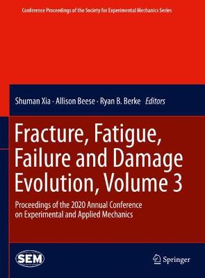 Fracture, Fatigue, Failure and Damage Evolution , Volume 3: Proceedings of the 2020 Annual Conference on Experimental and Applied  Mechanics 2021 ed.