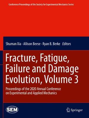 Fracture, Fatigue, Failure and Damage Evolution , Volume 3: Proceedings of the 2020 Annual Conference on Experimental and Applied  Mechanics 2021 ed.