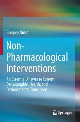 Non-Pharmacological Interventions: An Essential Answer to Current Demographic, Health, and Environmental  Transitions 2021 ed.