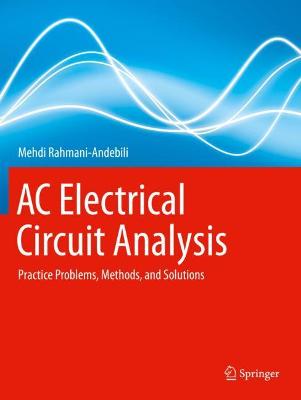 AC Electrical Circuit Analysis: Practice Problems, Methods, and Solutions 2021 ed.