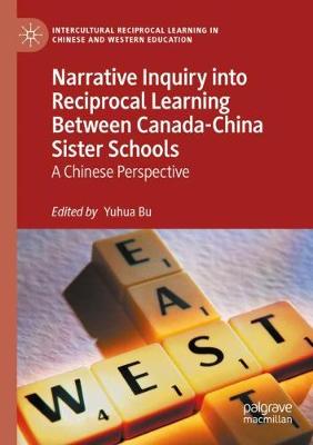 Narrative Inquiry into Reciprocal Learning Between Canada-China Sister Schools: A Chinese Perspective 2021 ed.