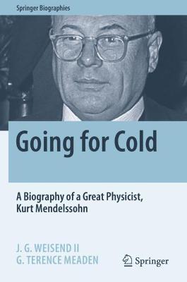 Going for Cold: A Biography of a Great Physicist, Kurt Mendelssohn 2021 ed.