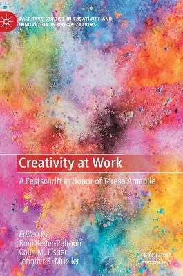 Creativity at Work: A Festschrift in Honor of Teresa Amabile 2020 ed.