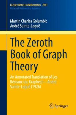 Zeroth Book of Graph Theory: An Annotated Translation of Les Réseaux (ou Graphes)André Sainte-Laguë (1926) 1st ed. 2021