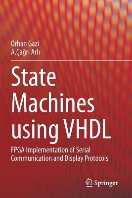 State Machines using VHDL: FPGA Implementation of Serial Communication and Display Protocols 2021 ed.
