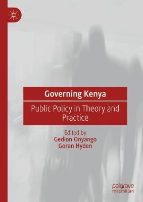 Governing Kenya: Public Policy in Theory and Practice
