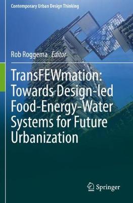 TransFEWmation: Towards Design-led Food-Energy-Water Systems for Future  Urbanization 2021 ed.
