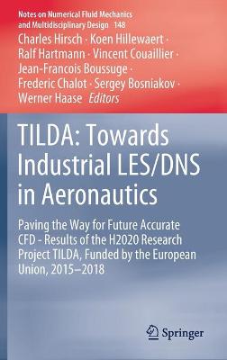 TILDA: Towards Industrial LES/DNS in Aeronautics: Paving the Way for Future Accurate CFD - Results of the H2020 Research Project TILDA, Funded by the European Union, 2015 -2018