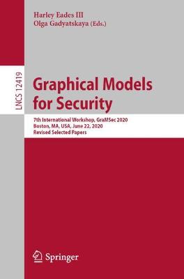 Graphical Models for Security: 7th International Workshop, GraMSec 2020, Boston, MA, USA, June 22, 2020,  Revised Selected Papers 1st ed. 2020