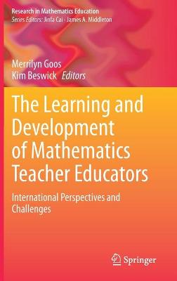Learning and Development of Mathematics Teacher Educators: International Perspectives and Challenges 2021 ed.