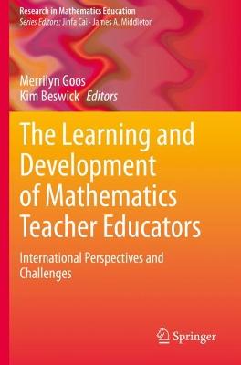 Learning and Development of Mathematics Teacher Educators: International Perspectives and Challenges 2021 ed.