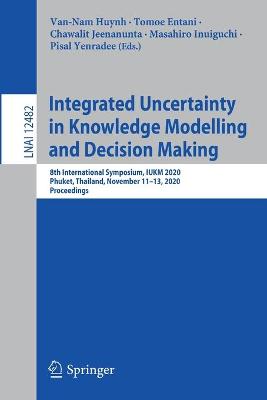 Integrated Uncertainty in Knowledge Modelling and Decision Making: 8th International Symposium, IUKM 2020, Phuket, Thailand, November 11-13, 2020, Proceedings
