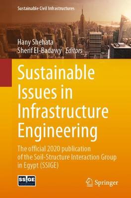 Sustainable Issues in Infrastructure Engineering: The official 2020 publication of the Soil-Structure Interaction Group in  Egypt (SSIGE) 1st ed. 2021