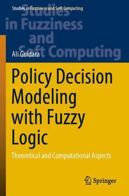 Policy Decision Modeling with Fuzzy Logic: Theoretical and Computational Aspects 2021 ed.