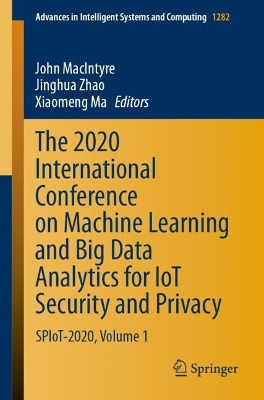 2020 International Conference on Machine Learning and Big Data Analytics for  IoT Security and Privacy: SPIoT-2020, Volume 1 1st ed. 2021