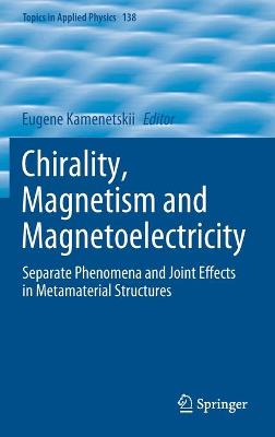 Chirality, Magnetism and Magnetoelectricity: Separate Phenomena and Joint Effects in Metamaterial Structures 2021 ed.