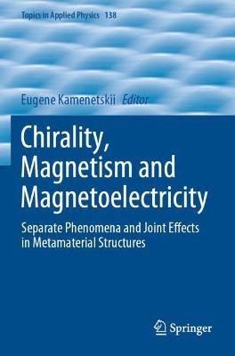 Chirality, Magnetism and Magnetoelectricity: Separate Phenomena and Joint Effects in Metamaterial Structures 2021 ed.