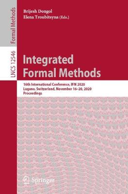 Integrated Formal Methods: 16th International Conference, IFM 2020, Lugano, Switzerland, November  1620, 2020, Proceedings 1st ed. 2020