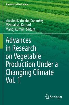 Advances in Research on Vegetable Production Under a Changing Climate Vol. 1 2021 ed.