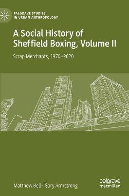 Social History of Sheffield Boxing, Volume II: Scrap Merchants, 1970-2020