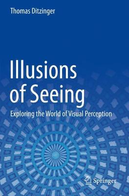 Illusions of Seeing: Exploring the World of Visual Perception 2021 ed.